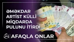Əməkdar artist itirdiyi pulunu belə geri qaytardı / Afaqla onlar