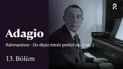 Adagio | Rahmaninov - Do diyez minör prelüd op. 3 no. 2 | 13. Bölüm