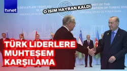 Türk liderlere Ankara'da görkemli karşılama! Hayran kaldılar