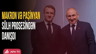 Paşinyan Makronla Azərbaycan-Ermənistan sülhünü müzakirə etdi | APA TV