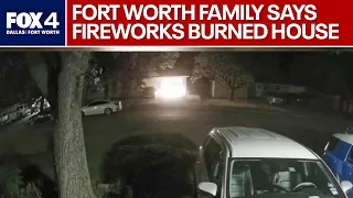 Fort Worth family blames fireworks for house fire