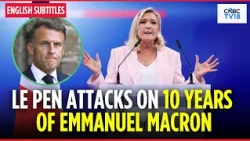 WATCH: Marine Le Pen Attacks 10 Years Under Emmanuel Macron, Calls For Political Transition | N18G