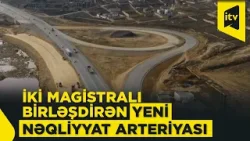 Abşeron yarımadasının nəqliyyat xəritəsini dəyişəcək mühüm layihə