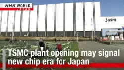 TSMC plant opening may signal new chip era for JapanーNHK WORLD-JAPAN NEWS