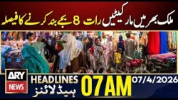 Markets across the country to close at 8pm | ARY News 7  AM Headlines | 7th  April  2026