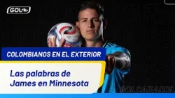 Primeras declaraciones de James Rodríguez como nuevo jugador del Minnesota United