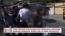 Trike drivers king Syudad San Fernando a manyingil sobrang pamasahi, rereklamu da reng pasaherus