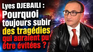 Lyes DJEBAILI : Pourquoi toujours subir des tragédies qui auraient pu être évitées ?