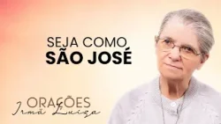 Oração da Irmã Luiza | Seja como São José | Rede Século 21