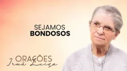 Oração da Irmã Luiza | Sejamos bondosos | Rede Século 21