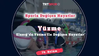 Elazığ'da Yüzme İle Değişen Hayatlar | Sporla Değişen Hayatlar 79. Bölüm