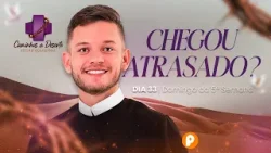 CHEGOU ATRASADO? | RETIRO QUARESMAL (Dia 33)