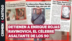 Capturan una vez más al incorregible Enrique Rojas Ravinovich: estos son sus antecedentes Capturan una vez más al incorregible Enrique Rojas Ravinovich: estos son sus antecedentes