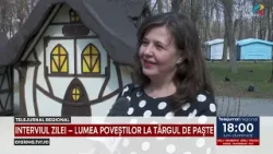 INTERVIUL ZILEI – LUMEA POVEŞTILOR LA TÂRGUL DE PAŞTE
