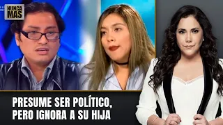 Presume ser político, pero ignora a su hija | Nunca Más