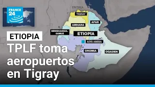 El TPLF toma aeropuertos en Tigray y declara una "guerra defensiva" contra Etiopía