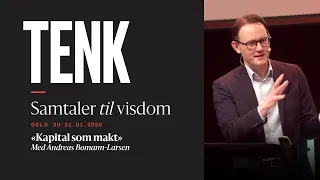 Kapital som makt | Andreas Bomann-Larsen | TENK - samtaler til visdom (del 5) | 06.07.26