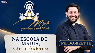 In the School of Mary, Eucharistic Mother | Preaching by Father Donizette