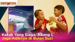 Gemas Maksimal, Abang L Jadi Kakak Siaga Hingga Berbagi di Bulan Suci Yang Curi Atensi | Best Kiss