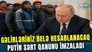 Rusiyada işləyənlərə AĞIR XƏBƏR! Putin tələbləri sərtləşdirən qanunu imzaladı