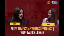 MUST A WOMAN SUFFER TO PROVE HER LOVE? — WUN Hosts DEBATE Marriage Expectations