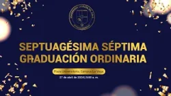 Septuagésima Séptima Graduación Ordinaria  -UCATECI-