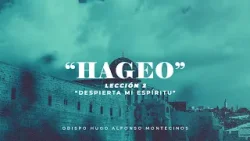 Obispo Hugo Alfonso Montecinos Serie Hageo Lección 2 Despierta mi Espíritu