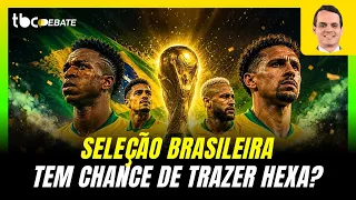 SELEÇÃO BRASILEIRA TEM CHANCE DE TRAZER O HEXA? | TBC DEBATE | 16/06/2026
