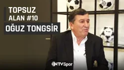 Topsuz Alan #10 - Oğuz Tongsir | Türkiye'de spor medyasının evrimi