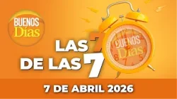 Las 7 de las 7 en Buenos días - Martes 7 de Abril 2026 Las 7 de las 7 en Buenos días - Martes 7 de Abril 2026