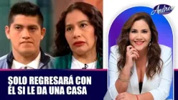 Solo regresará con él si le da una casa | Andrea