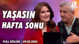 "Icardi'yi Bile Alırım Ama Lukaku'yu Almam" / A Spor / Yaşasın Hafta Sonu Full Bölüm / 09.08.2026