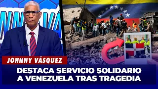 Johnny Vásquez destaca la solidaridad con Venezuela tras la tragedia | El Garrote