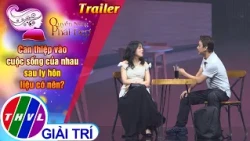 [Trailer] Quyền năng phái đẹp: Can thiệp vào cuộc sống của nhau sau ly hôn liệu có nên?