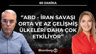 60 Dakika - ''ABD - İran Savaşı Orta ve Az Gelişmiş Ülkeleri Daha Çok Etkiliyor'' | 4 Ağustos 2026