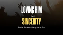 Pastor Pam: Loving Him in Sincerity 1 -   #God #faith #love #johannesburg #lagos