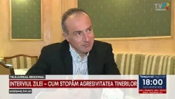 INTERVIUL ZILEI – CUM STOPĂM AGRESIVITATEA TINERILOR