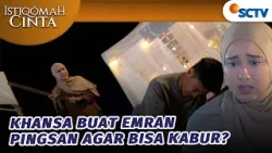 Khansa Terpaksa Bikin Emran Pingsan Demi Bisa Kabur! | Istiqomah Cinta - Episode 59 Khansa Terpaksa Bikin Emran Pingsan Demi Bisa Kabur! | Istiqomah Cinta - Episode 59