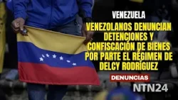 Venezolanos denuncian detenciones y confiscación de bienes por parte el régimen de Delcy Rodríguez