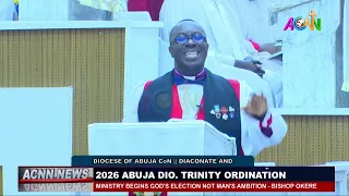 MINISTRY BEGINS GOD’S ELECTION NOT MAN’S AMBITION – BISHOP OKERE