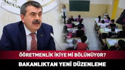 Öğretmenlik İkiye Mi Bölünüyor? Bakanlıktan Yeni Düzenleme Açıklaması