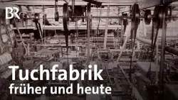 Die letzte Tuchfabrik Deutschlands: So werden Loden gemacht! | Zwischen Spessart und Karwendel  | BR