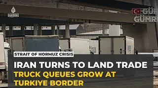 Iran turns to land trade as US naval blockade leaves trucks stuck for weeks at Turkiye border