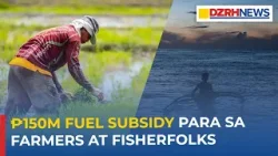 ₱150M Fuel Subsidy, Inilaan ng Department of Agriculture para sa Farmers at Fisherfolks ₱150M Fuel Subsidy, Inilaan ng Department of Agriculture para sa Farmers at Fisherfolks