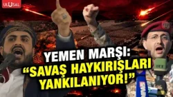 YEMEN MARŞI: "SAVAŞ HAYKIRIŞLARI YANKILANIYOR!"