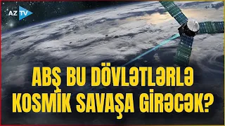 Kosmosda böyük savaş başlayır? - Bu silahlar Rusiya və Çin peyklərinə qarşı hazır vəziyyətdə...