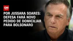 Defesa fará novo pedido de domiciliar para Bolsonaro | AGORA CNN