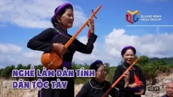 The Craft of Making the Tay Ethnic Dan Tinh Lute