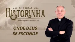 O lugar onde Deus se esconde | Vou te contar uma Historinha com Dom Gregório Paixão
