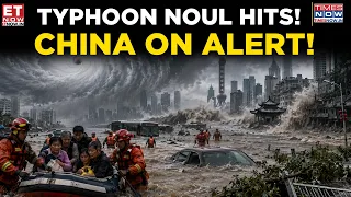 China Battles Typhoon Noul Fury | Widespread Flooding, Mass Evacuations & Casualties Reported